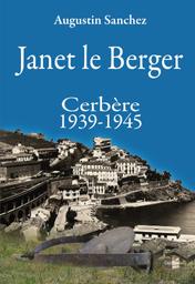 Janet le berger : Cerbère 1939-1945 / Augustin Sanchez | Sanchez Pages, Augustin. Auteur