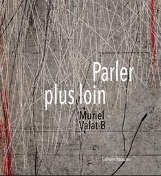 Parler plus loin / Muriel Valat-B | Valat-b, Muriel - Artiste. Auteur