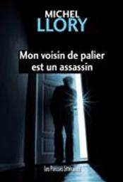 Mon voisin de palier est un assassin / Michel Llory | Llory, Michel (1941-....). Auteur