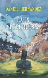 Eaux sulfureuses / Daniel Hernandez | Hernandez, Daniel (1950-....). Auteur