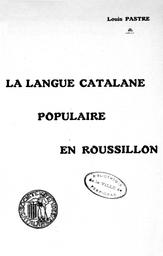 La Langue catalane populaire en Roussillon. Recueil de documents... | Pastre, Louis (1863-1927)