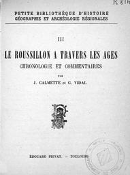 Le Roussillon à travers les âges : chronologie et commentaires / J. Calmette, G. Vidal | Calmette, Joseph (1873-1952)