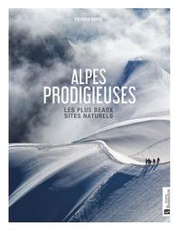 Alpes prodigieuses : les plus beaux sites naturels / Patrick Espel | Espel, Patrick. Auteur