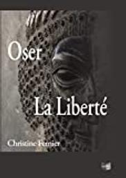 Oser la liberté / Christine Fernier | Fernier, Christine. Auteur