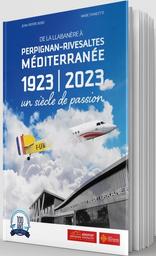 De la Llabanère à Perpignan-Rivesaltes Méditerranée 1923/2023 : un siècle de passion / Jean-Pierre Bobo et Marc Fiancette | Bobo, Jean-Pierre (1941-....). Auteur