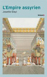 L'Empire assyrien : histoire d'une grande civilisation de l'Antiquité / Josette Elayi | Elayi, Josette (1943-....). Auteur
