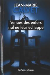 Venues des enfers nul ne leur échappe / Jean-Marie Calvet | Calvet, Jean-Marie. Auteur